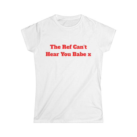 The Ref Can't Hear You Babe x T-Shirt